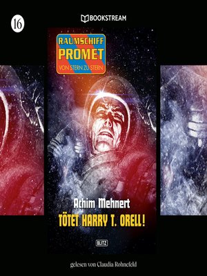 cover image of Tötet Harry T. Orell!--Raumschiff Promet--Von Stern zu Stern, Folge 16